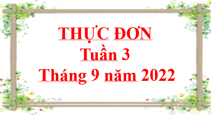 THỰC ĐƠN TUẦN 3 THÁNG 9 NĂM 2022