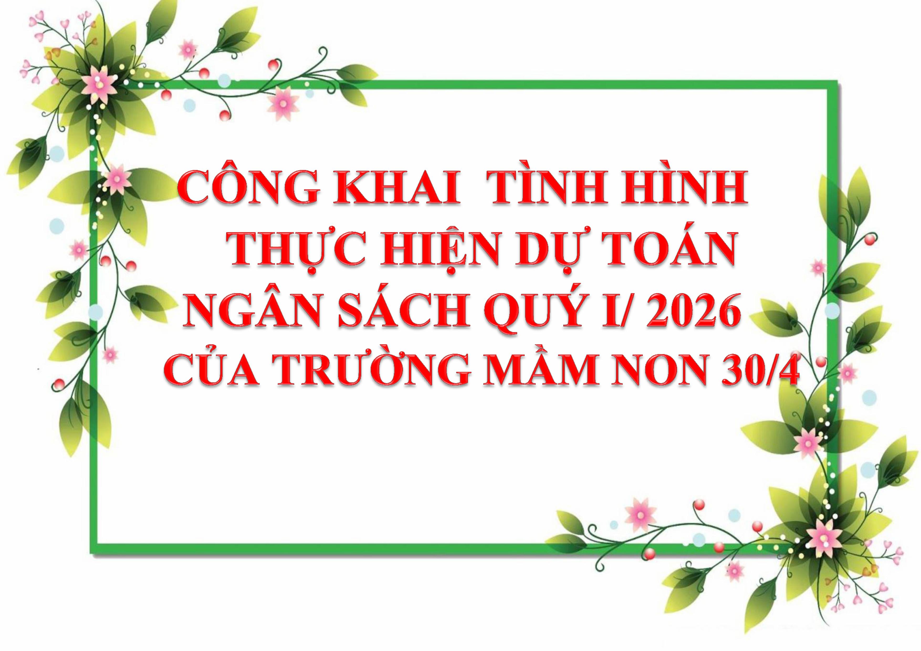 CÔNG KHAI TÌNH HÌNH THỰC HIỆN DỰ TOÁN NGÂN SÁCH QUÝ I NĂM 2026 CỦA TRƯỜNG MẦM NON 30/4