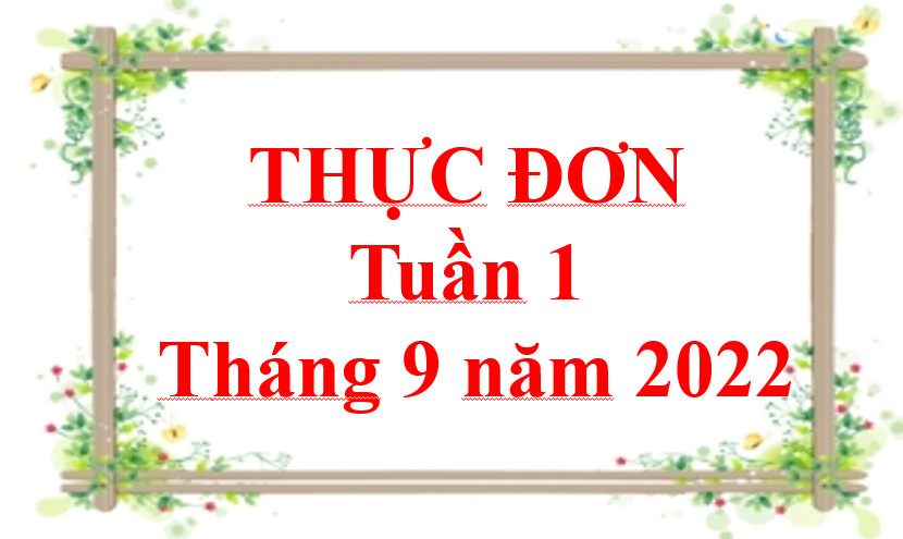 THỰC ĐƠN TUẦN 1- THÁNG 9 NĂM 2022