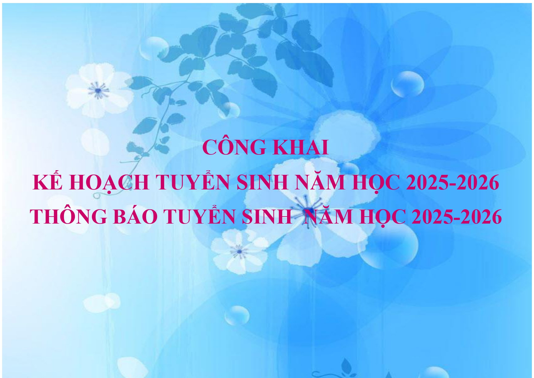 CÔNG KHAI KẾ HOẠCH TUYỂN SINH NĂM HỌC 2025-2026 VÀ THÔNG BÁO TUYỂN SINH NĂM HỌC 2025-2025