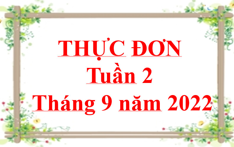 THỰC ĐƠN TUẦN 2- THÁNG 9 NĂM 2022