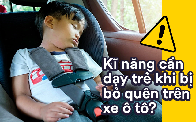 Dạy bé kĩ năng thoát hiểm khi phát hiện mình bị bỏ quên trên ô tô