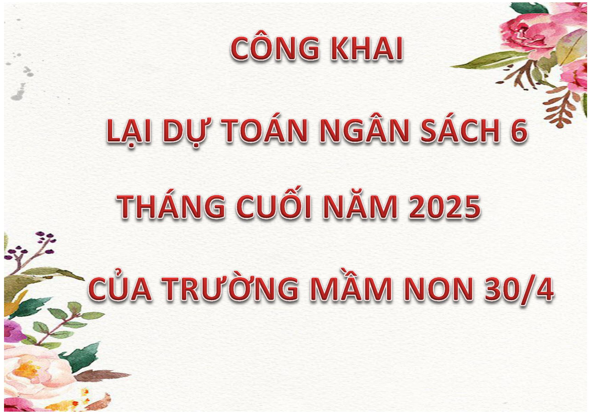 CÔNG KHAI LẠI DỰ TOÁN NGÂN SÁCH 6 THÁNG CUỐI NĂM 2025 CỦA TRƯỜNG MẦM NON 30/4